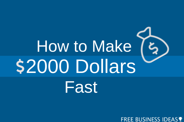 how to make 2000 dollars fast