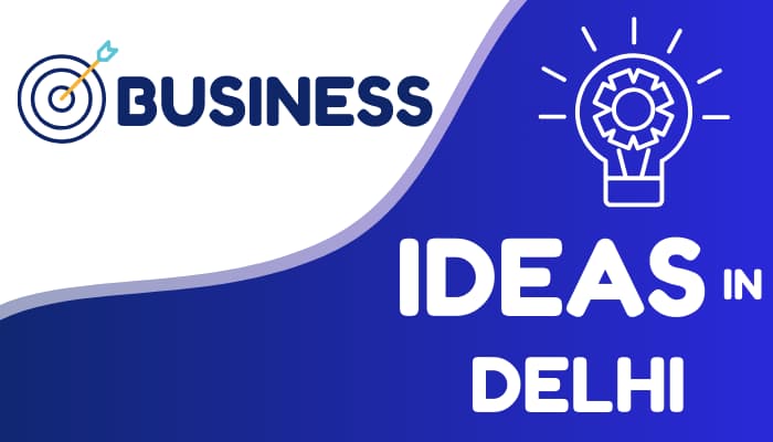 business ideas in delhi