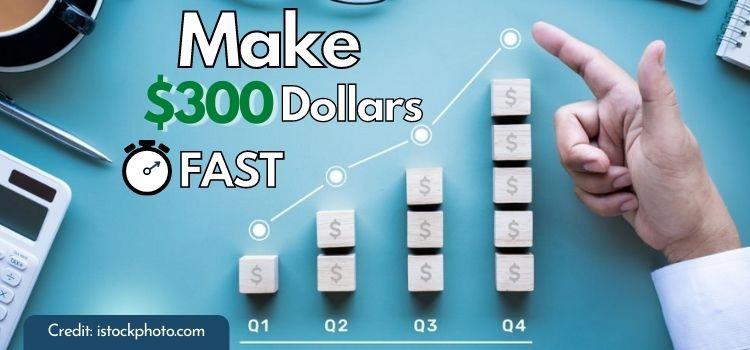 how to make $300 dollars fast online