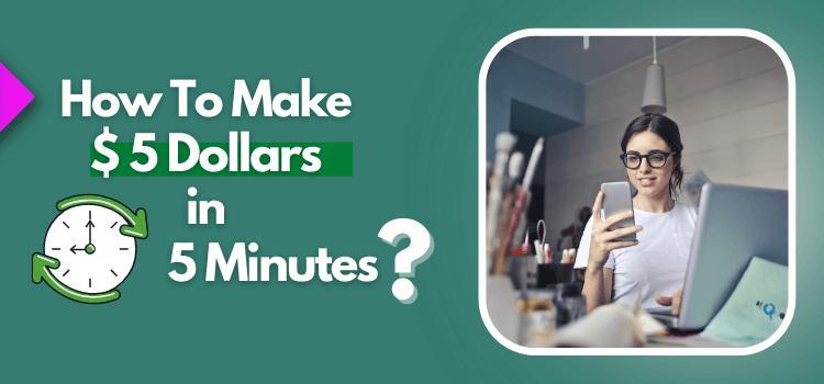 how to make 5 dollars in 5 minutes