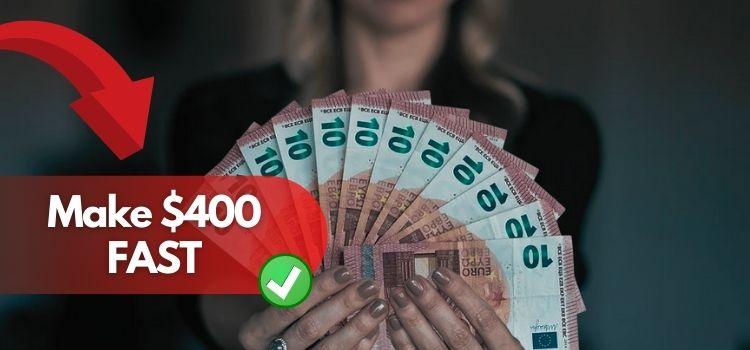 how to make 400 dollars fast