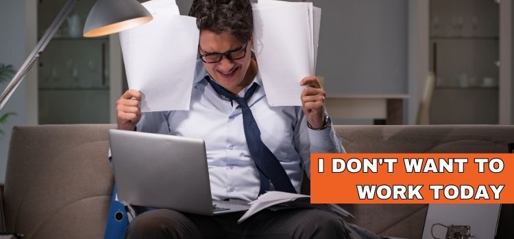 Overcome the ‘I Don’t Want to Work Today’ Feeling