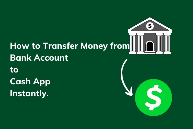 How to Transfer Money from Bank Account to Cash App Instantly.